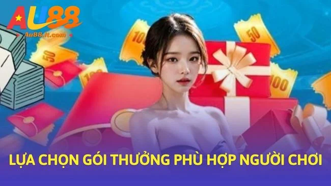 Lựa chọn gói thưởng phù hợp người chơi